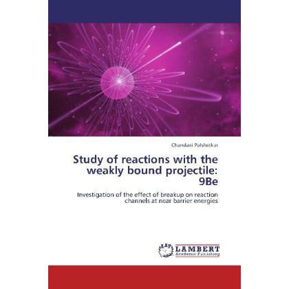 Study of reactions with the weakly bound projectile: 9Be, Fachbücher von Chandani Palshetkar