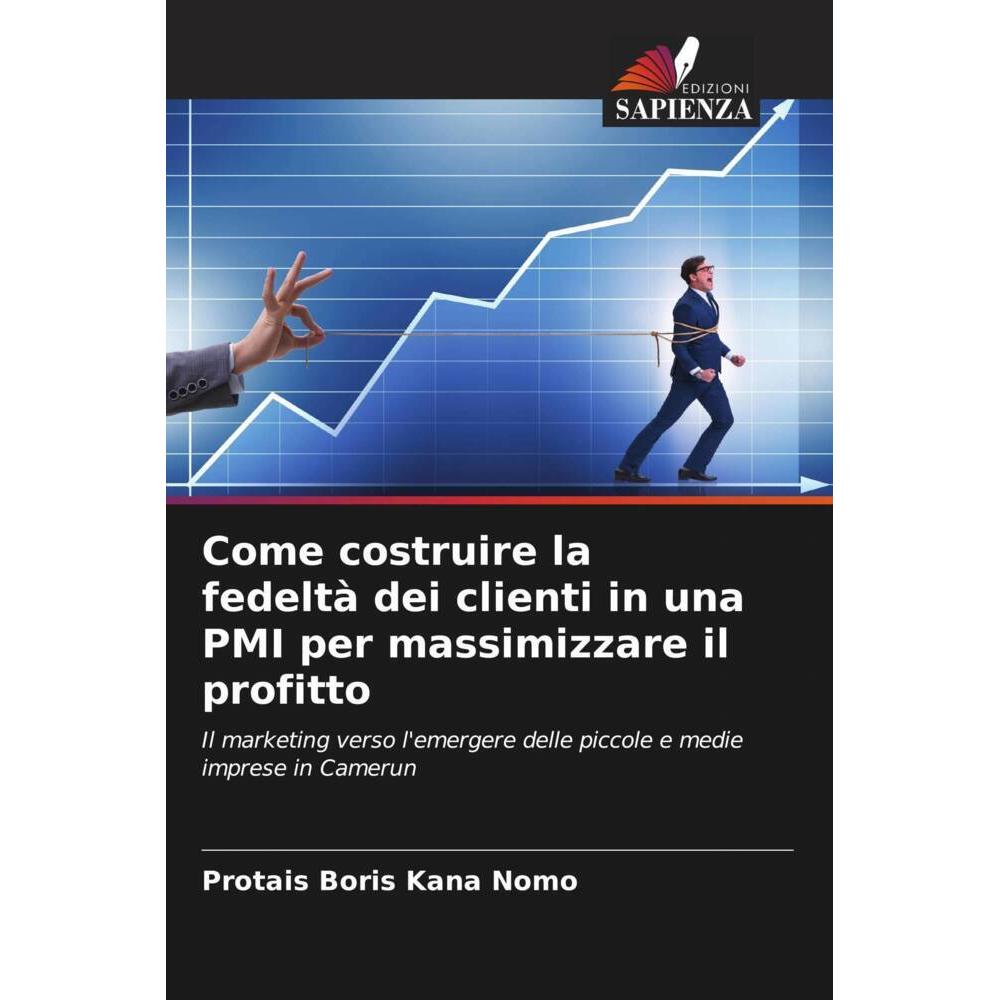 Come costruire la fedeltà dei clienti in una PMI per massimizzare il profitto, Fachbücher von Protais Boris Kana Nomo