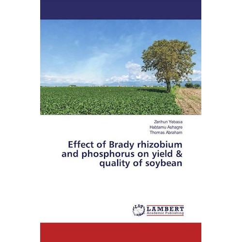 Effect of Brady rhizobium and phosphorus on yield & quality of soybean, Fachbücher von Thomas Abraham, Habtamu Ashagre, ...
