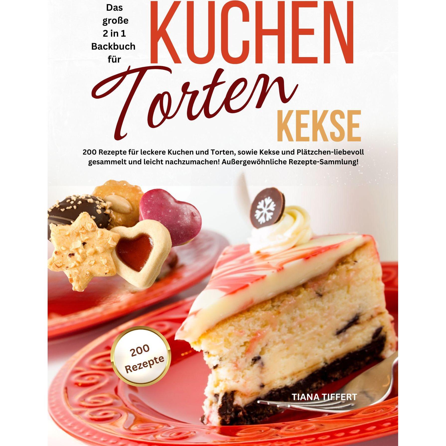 Das grosse 2 in 1 Backbuch - Kuchen, Torten, Kekse, Ratgeber von Tiana Tiffert