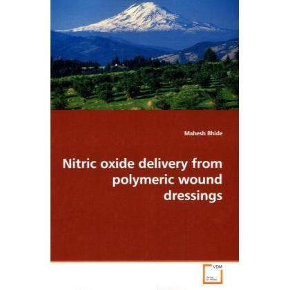 Nitric oxide delivery from polymeric wound dressings, Fachbücher von Mahesh Bhide