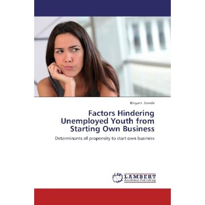 Factors Hindering Unemployed Youth from Starting Own Business, Fachbücher von Binyam Zewde