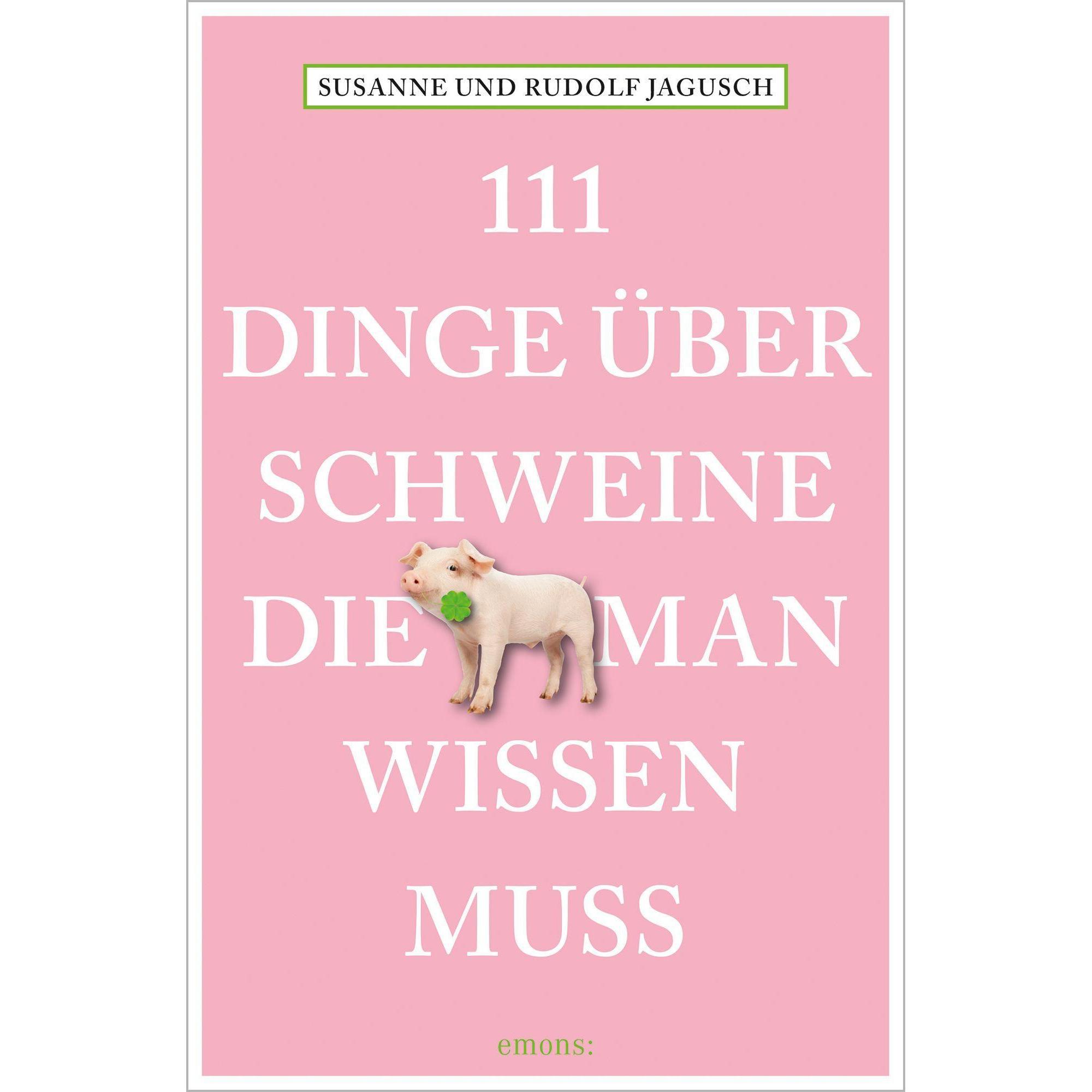 111 Dinge über Schweine, die man wissen muss, Ratgeber von Rudolf Jagusch