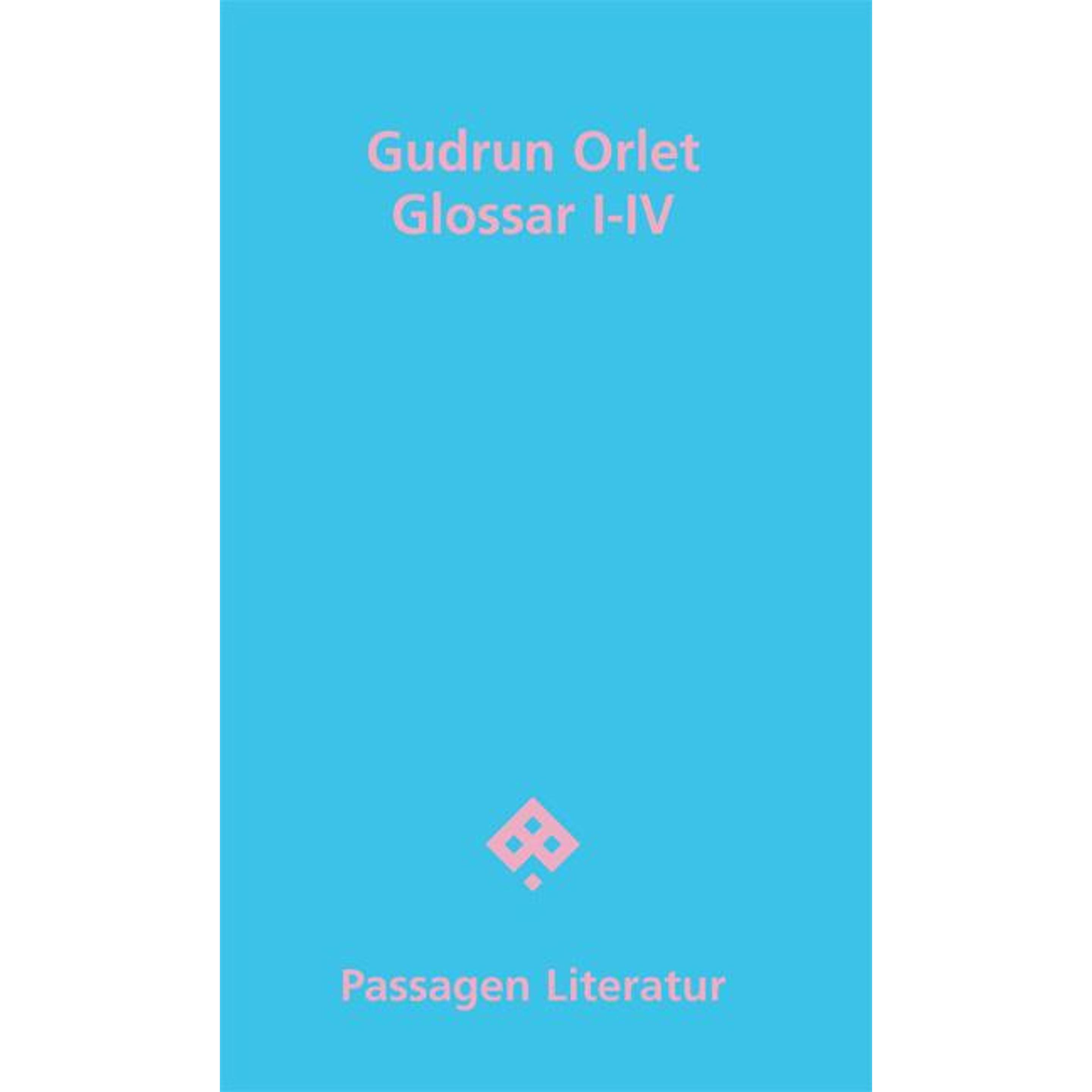 Orlet:Glossar I-IV, Belletristik von Gudrun Orlet