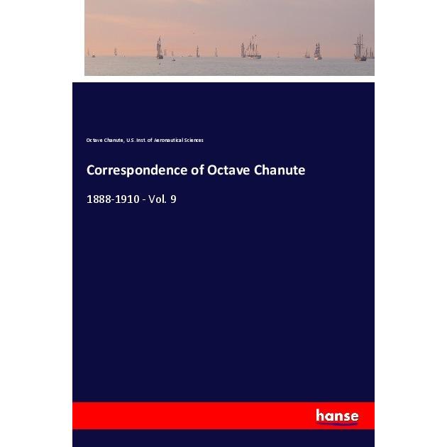 Correspondence of Octave Chanute, Belletristik von U.S. Institute of Aeronautical Sciences, Octave Chanute