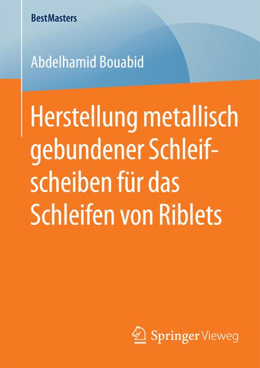 Produktbild Herstellung metallisch gebundener Schleifscheiben für das Schleifen von Riblets (Deutsch, Abdelhamid Bouabid, 2015)
