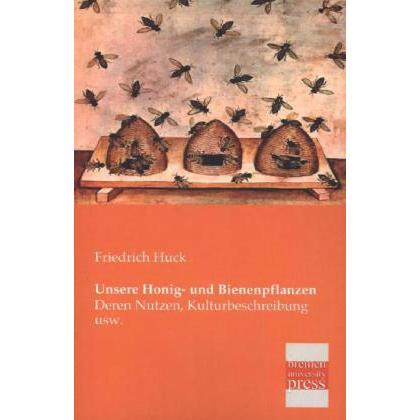 Unsere Honig- und Bienenpflanzen, Ratgeber von Friedrich Huck