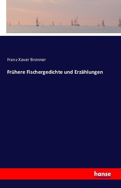Produktbild Frühere Fischergedichte und Erzählungen (Deutsch, Franz Xaver Bronner, 2016)