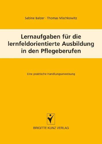 Produktbild Lernaufgaben für die lernfeldorientierte Ausbildung in den Pflegeberufen (Deutsch, Sabine Balzer, Thomas Mischkowitz, 2007)