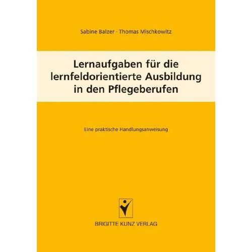 Lernaufgaben für die lernfeldorientierte Ausbildung in den Pflegeberufen, Fachbücher von Thomas Mischkowitz, Sabine Balz...