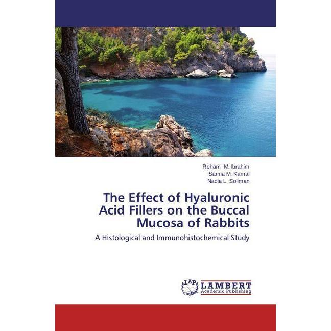The Effect of Hyaluronic Acid Fillers on the Buccal Mucosa of Rabbits, Fachbücher von Samia M. Kamal, Nadia L. Soliman, ...