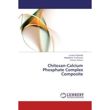 Chitosan-Calcium Phosphate Complex Composite, Fachbücher von Dariusz Wawro, Luciano Pighinelli, Magdalena Kucharska