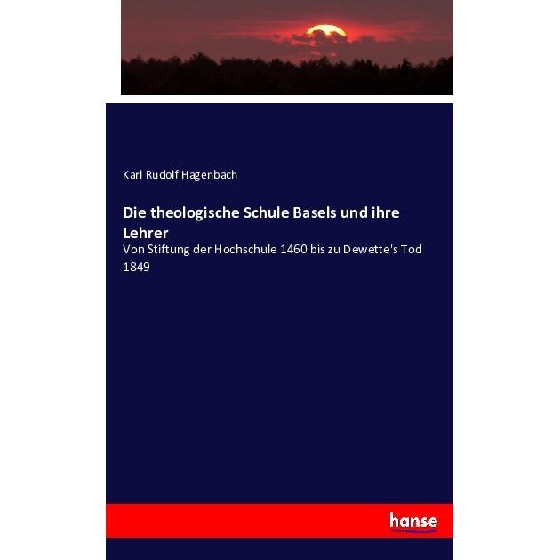 Die theologische Schule Basels und ihre Lehrer, Sachbücher von Karl R. Hagenbach