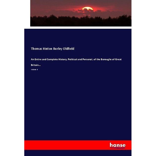 An Entire and Complete History, Political and Personal, of the Boroughs of Great Britain..., Fachbücher von Thomas Hinto...