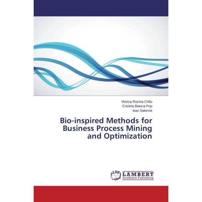 Bio-inspired Methods for Business Process Mining and Optimization, Fachbücher von Cristina Bianca Pop, Viorica Rozina Ch...
