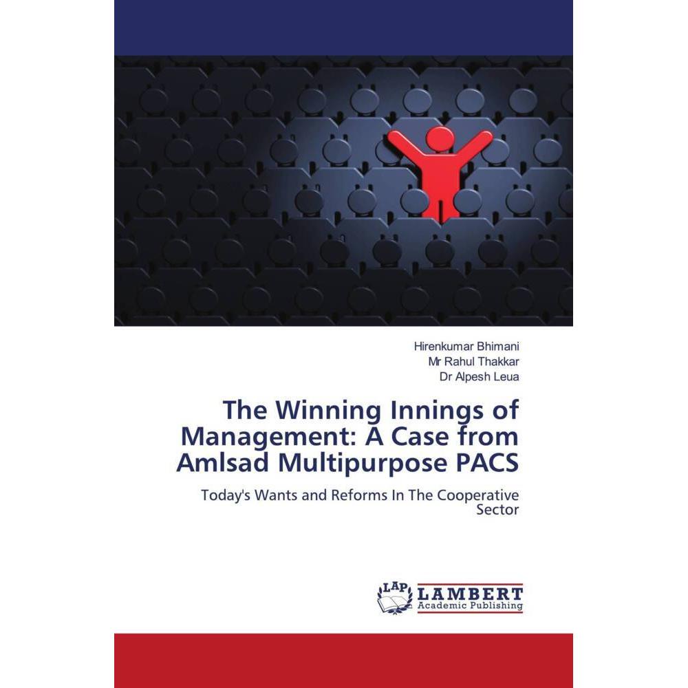 The Winning Innings of Management: A Case from Amlsad Multipurpose PACS, Fachbücher von Mr Rahul Thakkar, Hirenkumar Bhi...