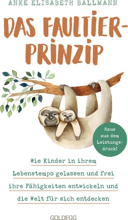 Das Faultier-Prinzip. Wie Kinder in ihrem Lebenstempo gelassen und frei ihre Fähigkeiten entwicke... (Deutsch, Anke Elisabeth Ballmann, 2022)