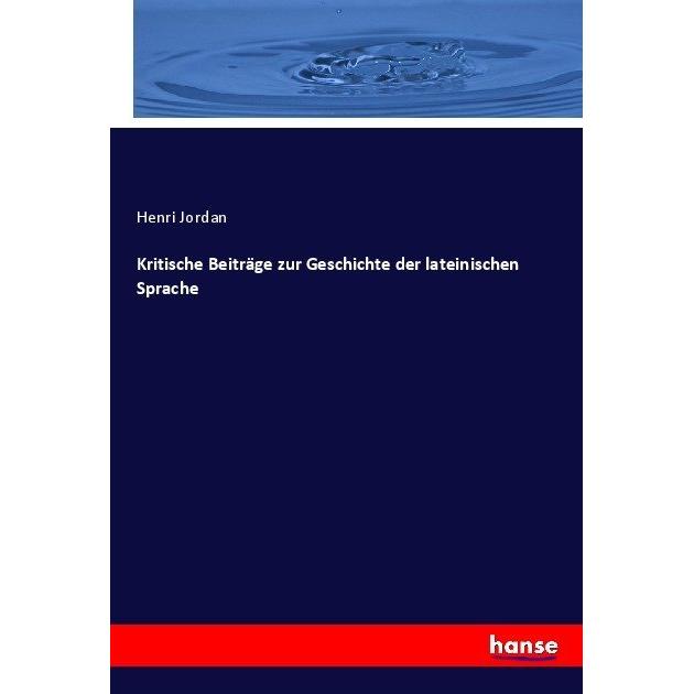 Kritische Beiträge zur Geschichte der lateinischen Sprache, Fachbücher von Henri Jordan
