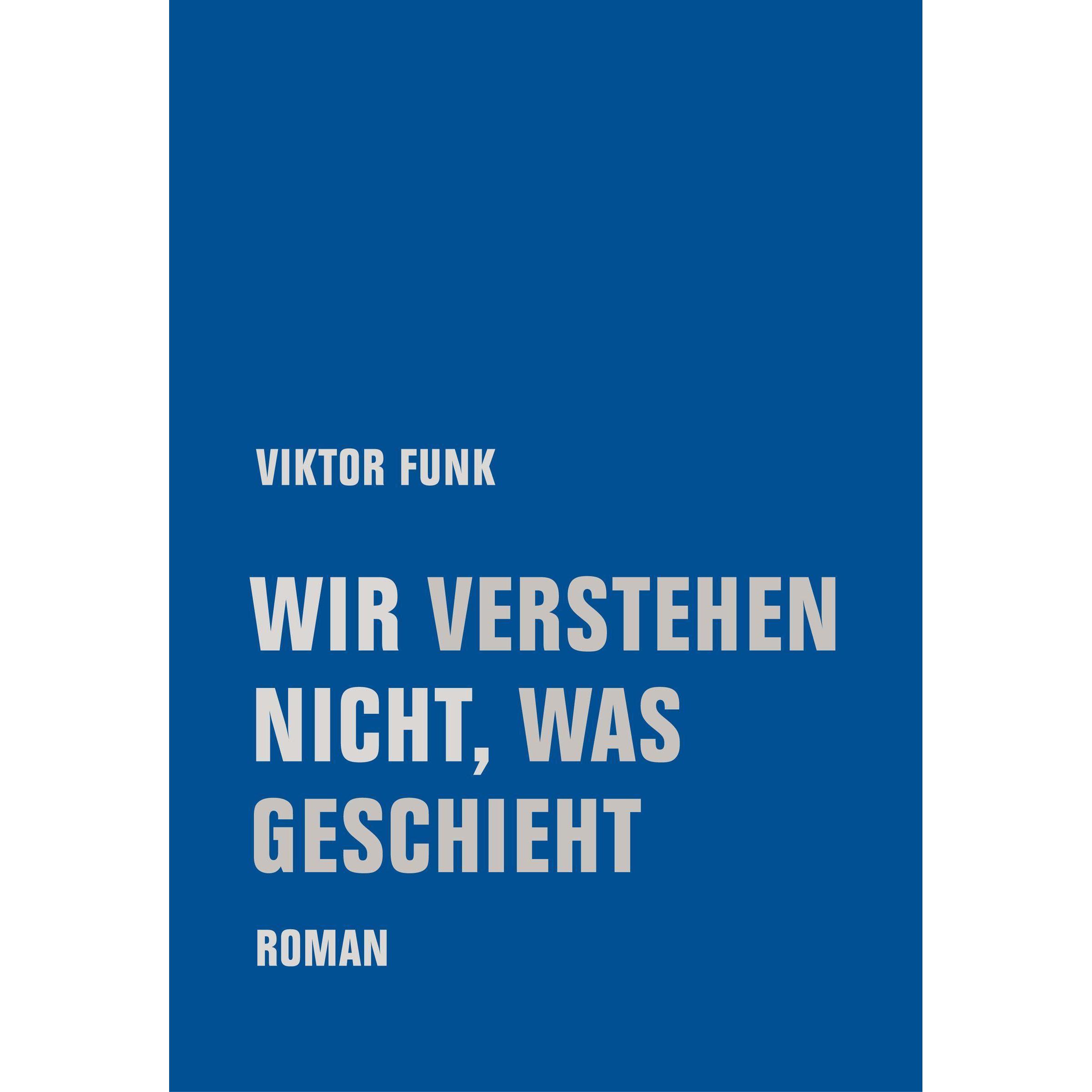 Wir verstehen nicht, was geschieht, Belletristik von Viktor Funk