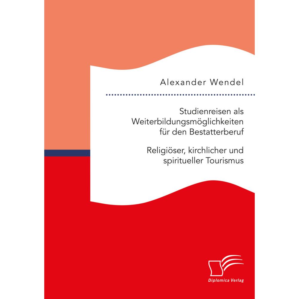 Studienreisen als Weiterbildungsmöglichkeiten für den Bestatterberuf. Religiöser, kirchlicher und sp, Fachbücher von Ale...