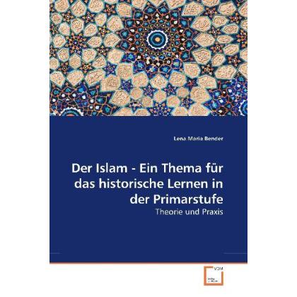 Der Islam - Ein Thema für das historische Lernen in der Primarstufe, Fachbücher