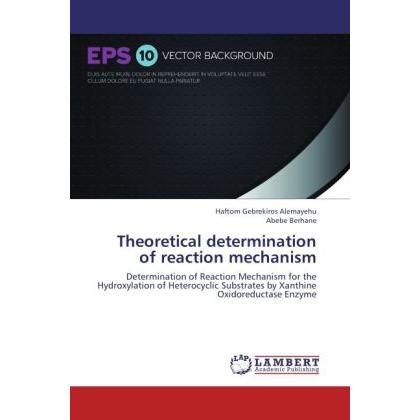 Theoretical determination of reaction mechanism, Fachbücher von Abebe Berhane, Haftom Gebrekiros Alemayehu