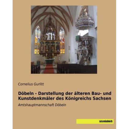 Döbeln - Darstellung der älteren Bau- und Kunstdenkmäler des Königreichs Sachsen, Sachbücher von Cornelius Gurlitt