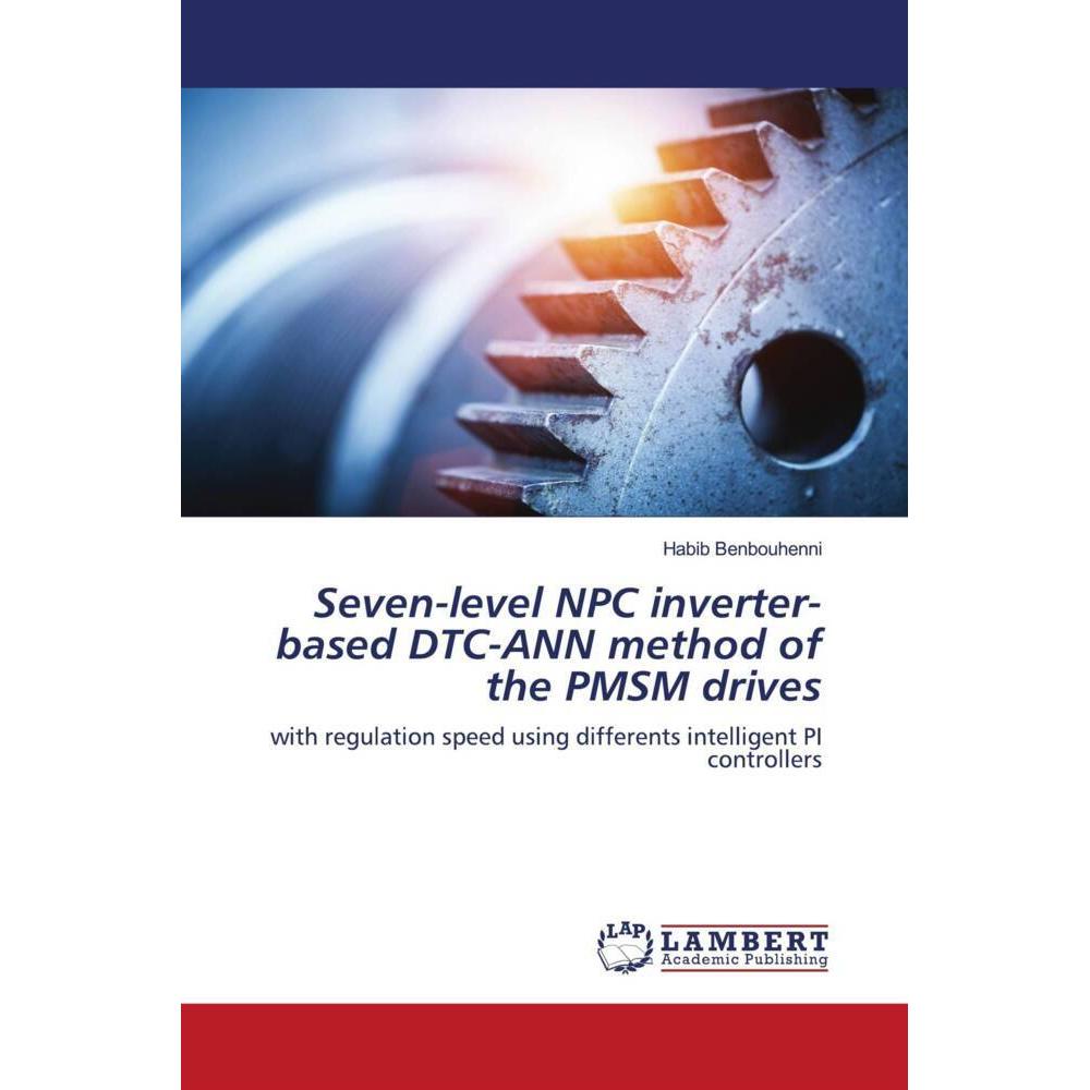 Seven-level NPC inverter-based DTC-ANN method of the PMSM drives, Fachbücher von Habib Benbouhenni
