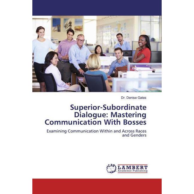 Superior-Subordinate Dialogue: Mastering Communication With Bosses, Fachbücher von Denise Gates