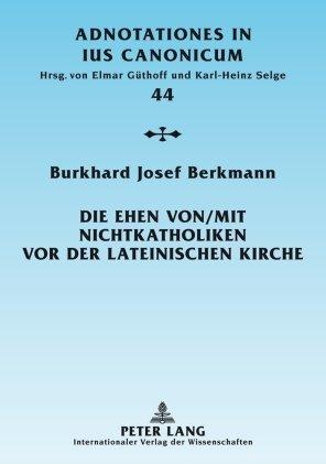 Produktbild Die Ehen von/mit Nichtkatholiken vor der lateinischen Kirche (Deutsch, Burkhard Josef Berkmann, 2007)