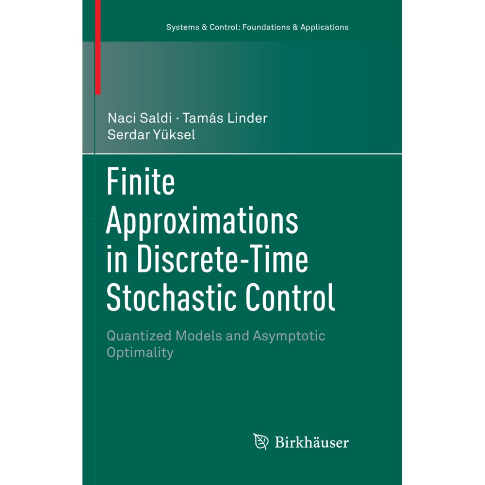Finite Approximations in Discrete-Time Stochastic Control, Fachbücher von Naci Saldi, Serdar Yüksel, Tamás Linder
