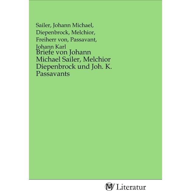 Briefe von Johann Michael Sailer, Melchior Diepenbrock und Joh. K. Passavants, Belletristik von Johann Michael Sailer, M...