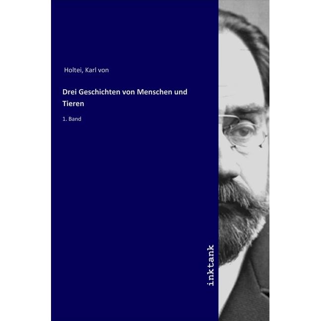 Drei Geschichten von Menschen und Tieren, Belletristik von Karl Von Holtei