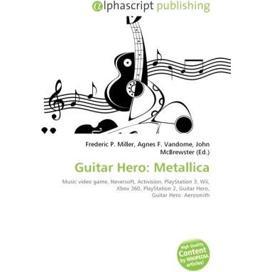 Guitar Hero: Metallica, Ratgeber von Agnes F. Vandome, Frederic P. Miller, John McBrewster