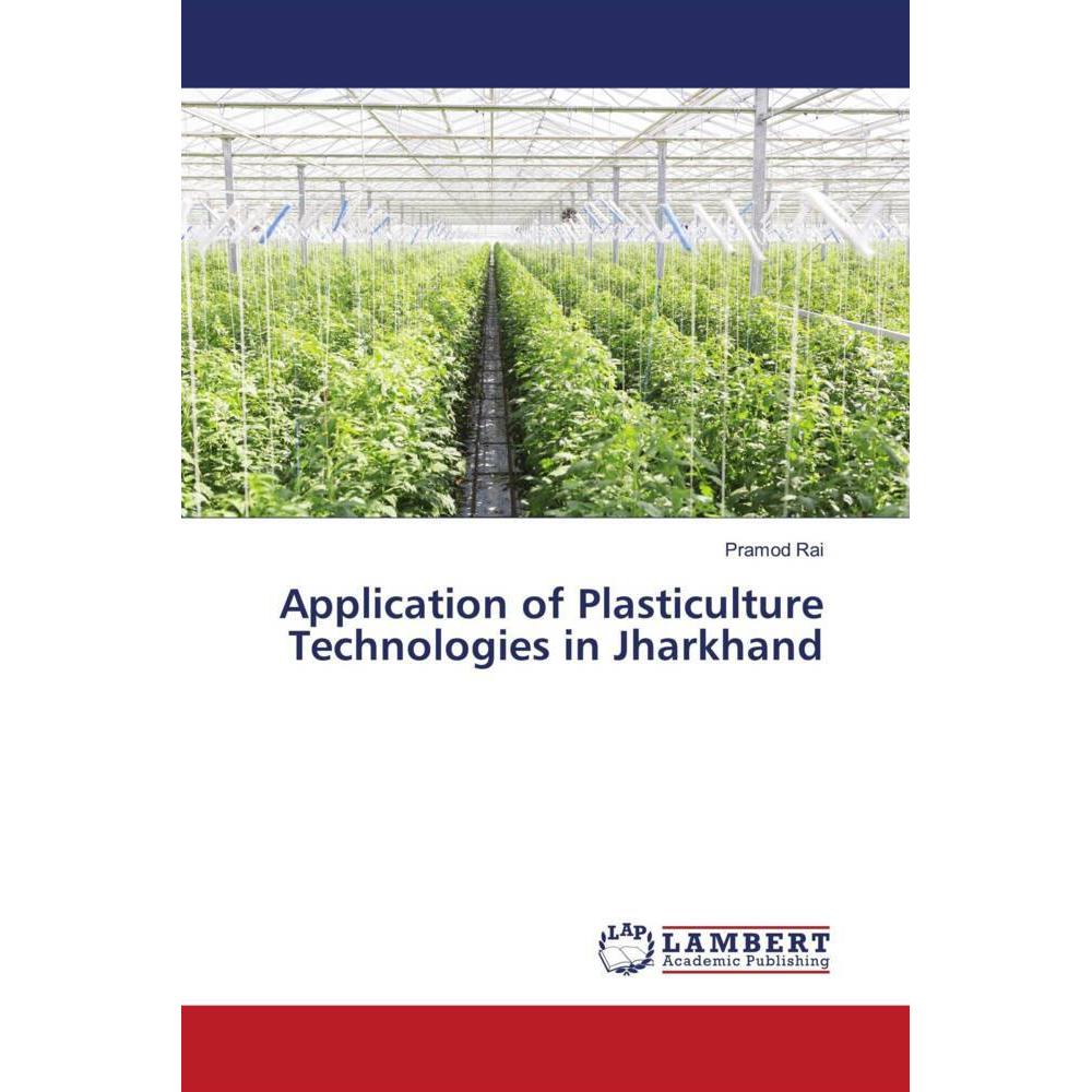 Application of Plasticulture Technologies in Jharkhand, Fachbücher von Pramod Rai