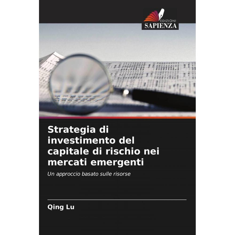 Strategia di investimento del capitale di rischio nei mercati emergenti, Fachbücher von Qing Lu