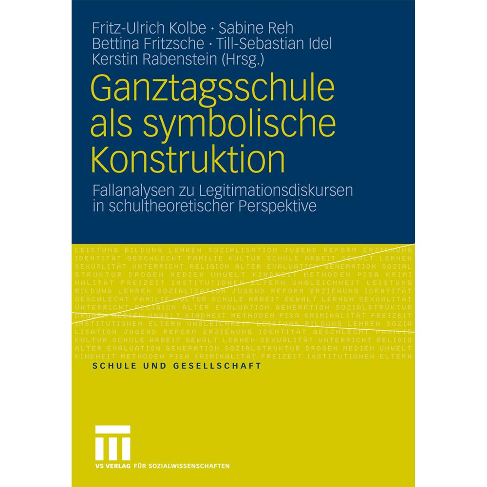 Ganztagsschule als symbolische Konstruktion, Fachbücher von Till-Sebastian Idel, Kerstin Rabenstein, Sabine Reh, Bettina...