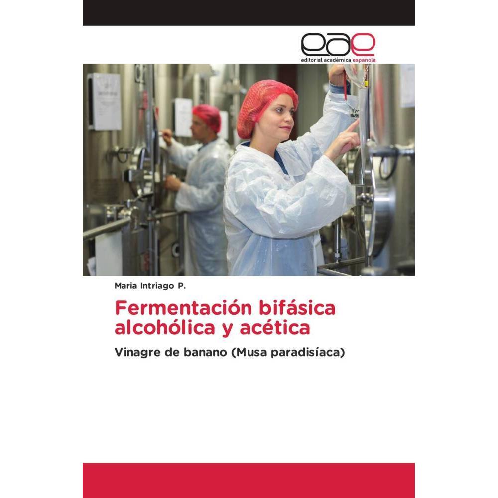 Fermentación bifásica alcohólica y acética, Fachbücher von Maria Intriago P.