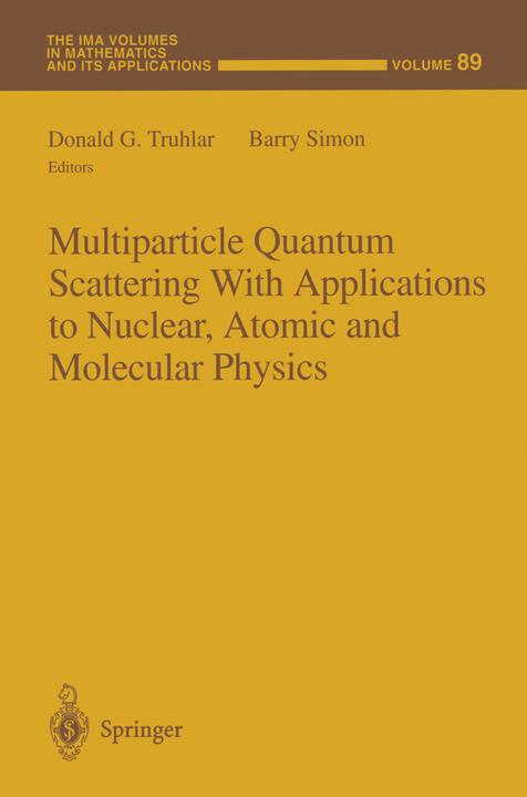 Produktbild Multiparticle Quantum Scattering with Applications to Nuclear, Atomic and Molecular Physics (Donald G. Truhlar, Barry Simon, 2012)