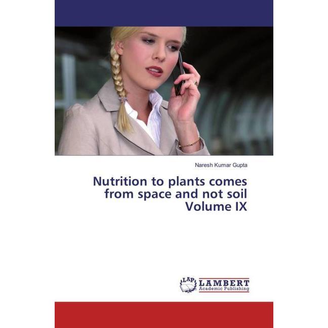 Nutrition to plants comes from space and not soil Volume IX, Fachbücher von Naresh Kumar Gupta