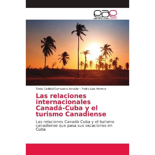 Las relaciones internacionales Canadá-Cuba y el turismo Canadiense, Fachbücher von Tania Caridad Carrazana Amador, Pedro...
