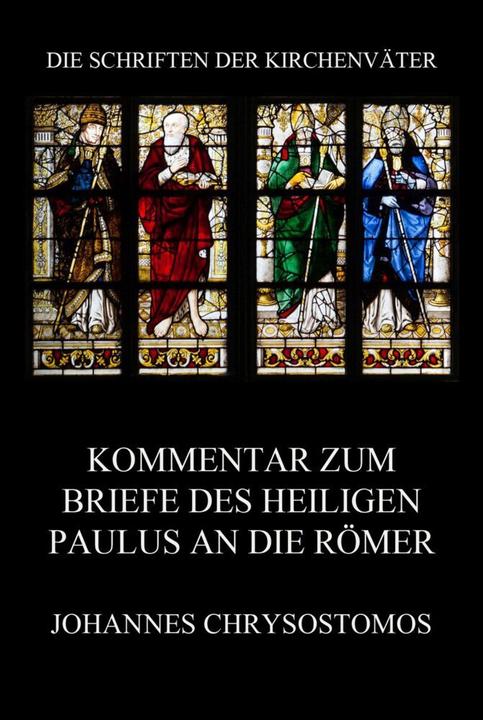 Produktbild Kommentar zum Briefe des Heiligen Paulus an die Römer (Deutsch, Johannes Chrysostomos, 2021)