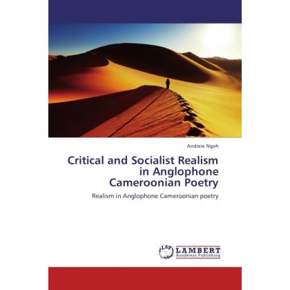 Critical and Socialist Realism in Anglophone Cameroonian Poetry, Fachbücher von Andrew Ngeh