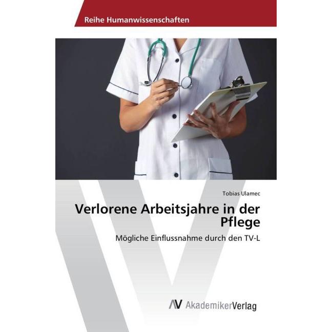 Verlorene Arbeitsjahre in der Pflege, Fachbücher von Tobias Ulamec