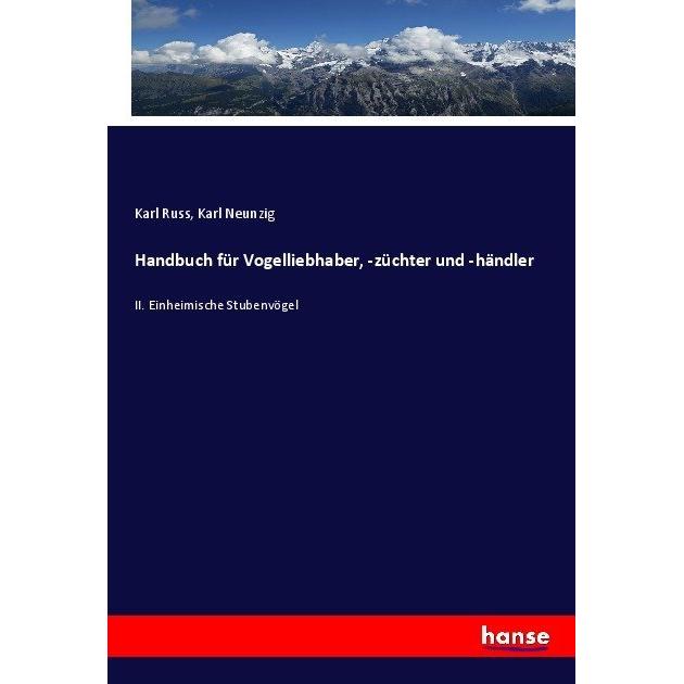 Handbuch für Vogelliebhaber, -züchter und -händler, Fachbücher von Karl Russ, Karl Neunzig