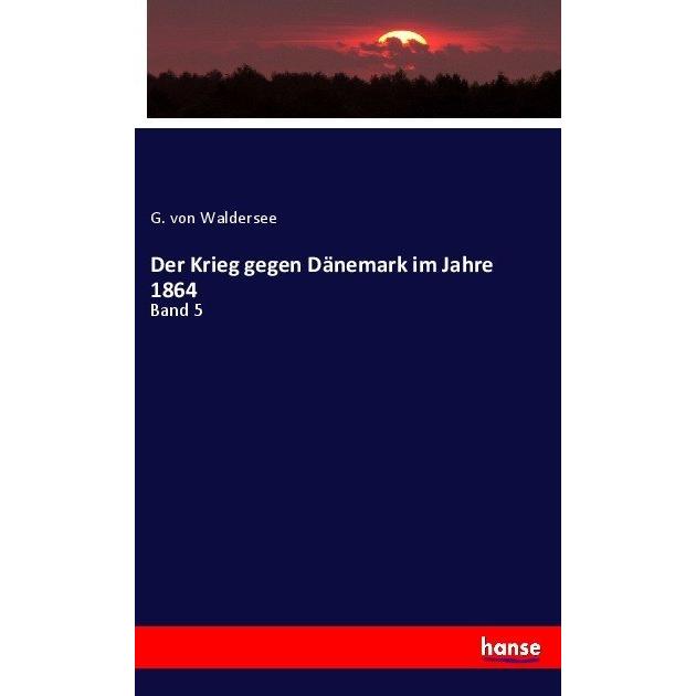 Der Krieg gegen Dänemark im Jahre 1864, Fachbücher von Franz Johann Georg von Waldersee