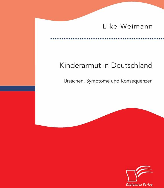 Produktbild Kinderarmut in Deutschland: Ursachen, Symptome und Konsequenzen (Deutsch, Eike Weimann, 2015)