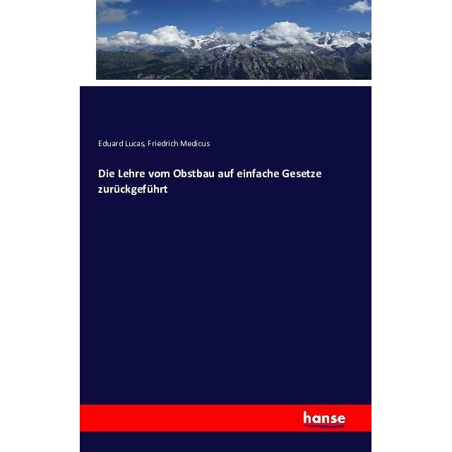 Die Lehre vom Obstbau auf einfache Gesetze zurückgeführt, Fachbücher von Friedrich Medicus, Eduard Lucas