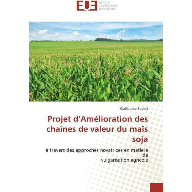 Projet d'Amélioration des chaînes de valeur du maïs soja, Fachbücher von Guillaume Badoit