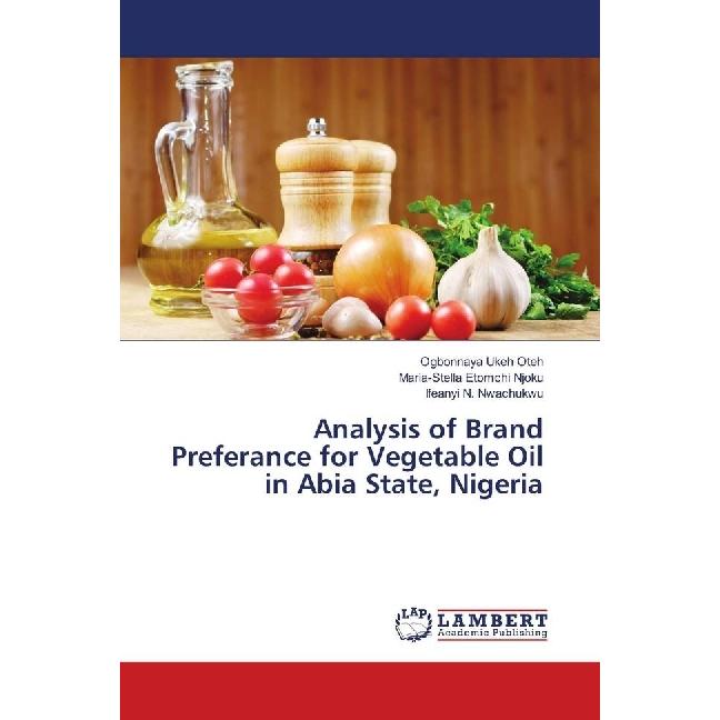 Analysis of Brand Preferance for Vegetable Oil in Abia State, Nigeria, Fachbücher von Maria-Stella Etomchi Njoku, Ifeany...